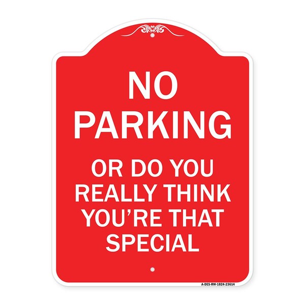 Signmission No Parking or Do You Really Think You Are That Special, Red & White Alum, 18" x 24", RW-1824-23614 A-DES-RW-1824-23614 - main